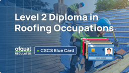 NVQ Level 2 Diploma in Roofing Occupations (Ofqual Regulated, CSCS Blue Card Qualification)