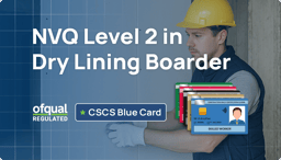 Qualify to apply for the CSCS Blue Card with your Ofqual-regulated NVQ Level 2 in Dry Lining Boarder and take the next step in your construction career