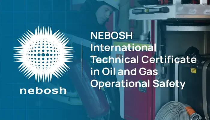 NEBOSH International Technical Certificate in Oil and Gas Operational Safety